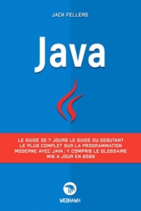 JAVA: Le guide de 7 jours le guide du débutant le plus complet sur la programmation modern avec java (2022)
