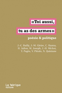 Toi aussi, tu as des armes: Poésie & politique  (2022)