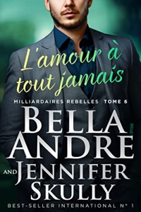 L’amour à tout jamais (Milliardaires Rebelles 6) (2022)