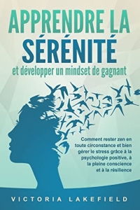 APPRENDRE LA SÉRÉNITÉ et développer un mindset de gagnant (2022)