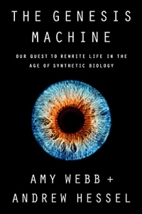The Genesis Machine: Our Quest to Rewrite Life in the Age of Synthetic Biology (2022)
