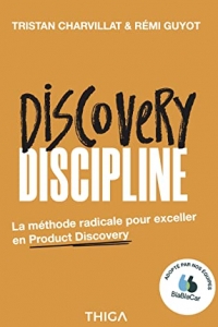 Discovery Discipline: La méthode radicale pour exceller en Product Discovery (2022)