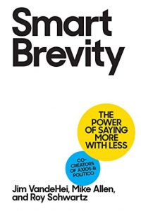 Smart Brevity: The Power of Saying More with Less  (2022)