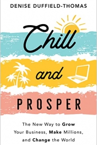 Chill and Prosper: The New Way to Grow Your Business, Make Millions, and Change the World (2022)