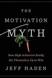 The Motivation Myth: How High Achievers Really Set Themselves Up to Win (2022)