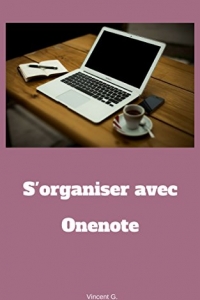 S'organiser avec OneNote: Booster votre gestion du temps avec Onenote (2022)
