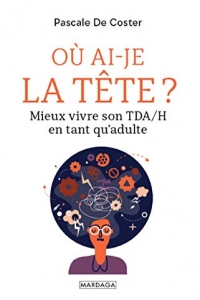 Où ai-je la tête ?: Mieux vivre son TDA/H en tant qu'adulte (2022)