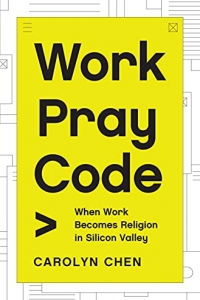 Work Pray Code: When Work Becomes Religion in Silicon Valley  (2022)