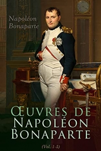 Œuvres de Napoléon Bonaparte (Tome I-V) (2022)