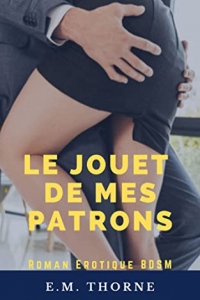 Le Jouet de mes Patrons: Roman érotique BDSM - MFM (Soumission Volontaire au Bureau t. 1)  (2022)