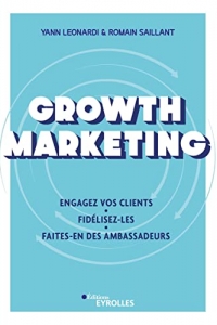 Growth Marketing: Engagez vos clients - Fidélisez-les - Faites-en des ambassadeurs (2022)