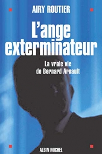 L'Ange exterminateur: La vraie vie de Bernard Arnault (2022)