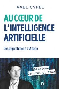 Au cœur de l'intelligence artificielle: Des algorithmes à l'IA forte (2022)