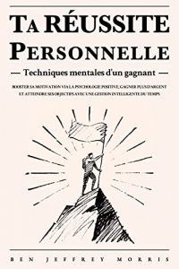 Ta RÉUSSITE personnelle - Techniques mentales d’un gagnant (2022)