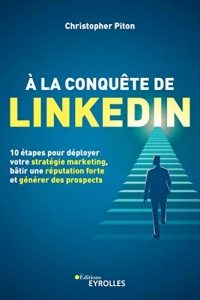 À la conquête de LinkedIn: 10 étapes pour déployer votre stratégie marketing (2022)