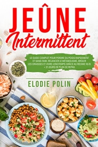Jeûne Intermittent: Le Guide Complet pour Perdre du Poids Rapidement et Sans Faim (2022)