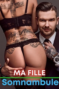 MA FILLE SOMNAMBULE: Un beau-père interdit Taboo Erotica Romance (série 15) (2022)