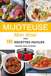 MIJOTEUSE Mon Dîner Avec 101 Recettes Faciles: Recettes saines et faciles (2022)