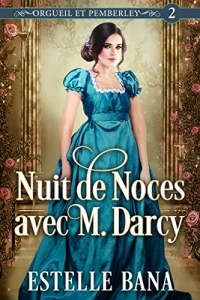 Nuit de Noces avec M. Darcy : (Orgueil et Pemberley, épisode 2) (2022)