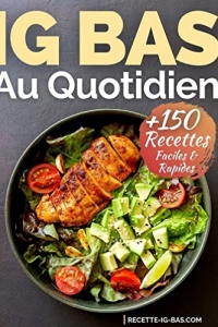 IG Bas au Quotidien: Plus de 150 Recettes IG Bas Faciles et Rapides (2022)