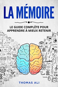 La mémoire: Le guide complète pour apprendre à mieux retenir (2022)