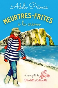 MEURTRES-FRITES à la crème (Les Enquêtes de Charlotte Latourette, un cosy mystery t. 1)  (2022)