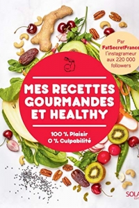 Mes recettes gourmandes et healthy par FatSecretFrance  (2022)
