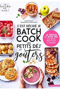 C'est décidé je batch cook mes petits déj' et goûters (C'est décidé je m'y mets !)  (2022)