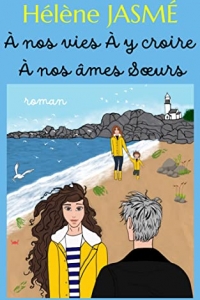 À NOS VIES, À Y CROIRE À NOS ÂMES SŒURS (À NOS VIES À Y CROIRE À NOS ÂMES SŒURS t. 1)  de  Hélène JASMÉ