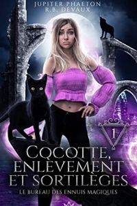 Cocotte, enlèvement et sortilèges (Le bureau des ennuis magiques t. 1) de Jupiter Phaeton & R.B Devaux
