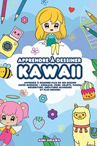 Apprendre à dessiner Kawaii: Apprenez à dessiner plus de 100 dessins super mignons  (2022)