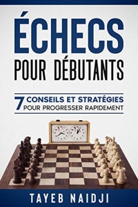 Echecs pour débutants: 7 conseils et stratégies pour progresser rapidement (2022)