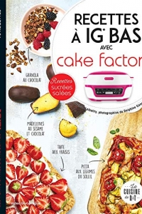 Recettes à IG bas avec Cake factory : Recettes sucrées salées (Les petits Moulinex/Seb) (2022)
