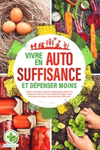 Vivre en AUTOSUFFISANCE et dépenser moins ! (2022)