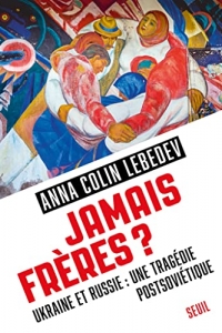 Jamais frères ?: Ukraine et Russie : une tragédie postsoviétique (2022)