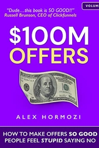 $100M Offers: How To Make Offers So Good People Feel Stupid Saying No (2022)