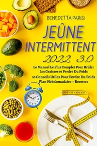 Jeûne Intermittent 3.0; Le Manuel Le Plus Complet Pour Brûler Les Graisses et Perdre Du Poids (2022)