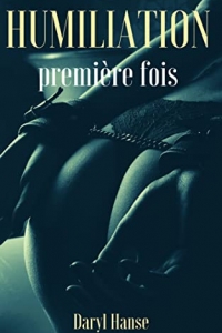 Humiliation, première fois : BDSM. Hard, initiation. + 18 ans. (2022)