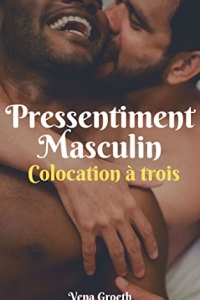 Pressentiment Masculin: Roman érotique gay. Bi, initiation, première fois, MMF. +18 ans. (2022)