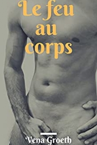 Le feu au corps: Roman érotique gay. (2022)