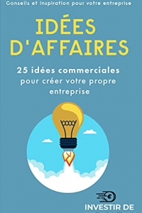 Idées d'affaires: 25 idées commerciales pour créer votre propre entreprise  (2022)