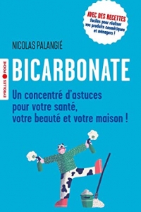 Bicarbonate: Un concentré d'astuces pour votre santé, votre beauté et votre maison! (2022)