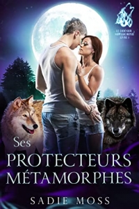 Ses Protecteurs métamorphes (Le Dernier Métamorphe t. 1) (2022)