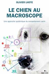 LE CHIEN AU MACROSCOPE: Une approche systémique du comportement canin  (2022)