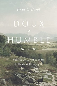 Doux et humble de cœur: L'amour de Christ pour les pécheurs et les affligés (2022)