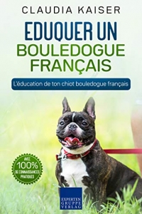 Eduquer un bouledogue français: L'éducation de ton chiot bouledogue français (2022)