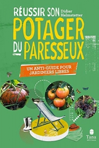 Réussir son Potager du Paresseux - un anti-guide pour jardiniers libres (2022)