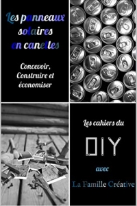 Les panneaux solaires en canettes: Concevoir, Construire et économiser (Les cahiers du DIY t. 1) (2022)