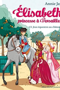Jeux équestres au château: Elisabeth, princesse à Versailles - tome 13  (2022)