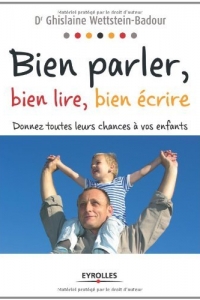 Bien parler, bien lire, bien écrire : Donnez toutes leurs chances à vos enfants  (2022)